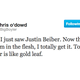 Illustration for article titled Chris ODowd Is a Converted Belieber